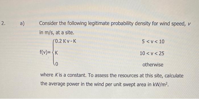 2 A Consider The Following Legitimate Probability Density For Wind Speed V In M S At A Site 0 2 Kv K 5 V 10 F 1