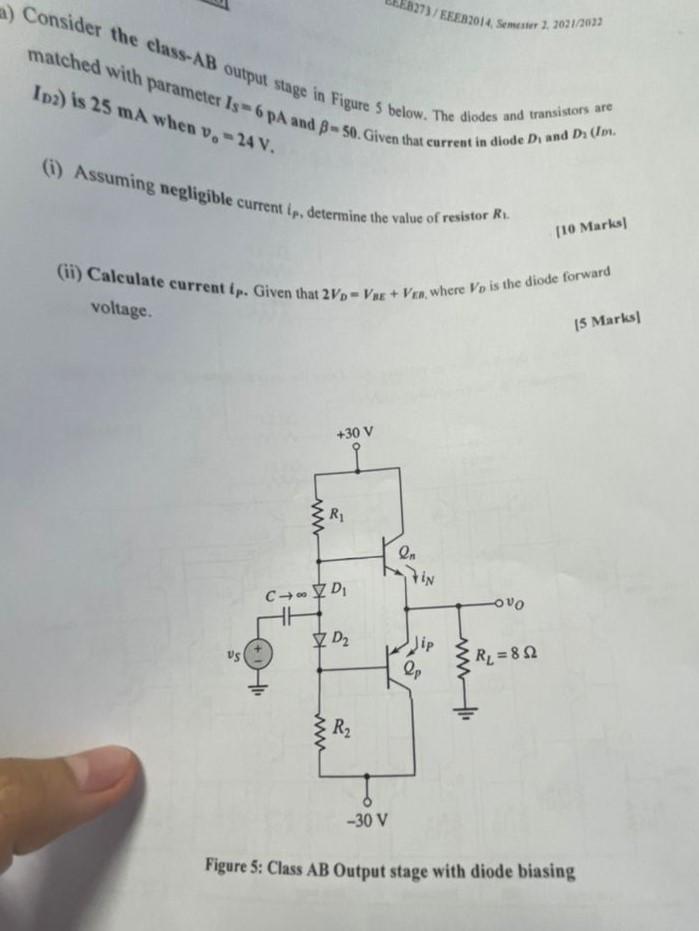 827 Efer2014 Semester 2 1021 2022 A Consider The Class Ab Output Stage In Figure 5 Below The Diodes And Transistors A 1