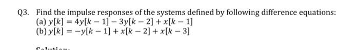 Q3 Find The Impulse Responses Of The Systems Defined By Following Difference Equations A Y K 4y K 1 3y K 2 1