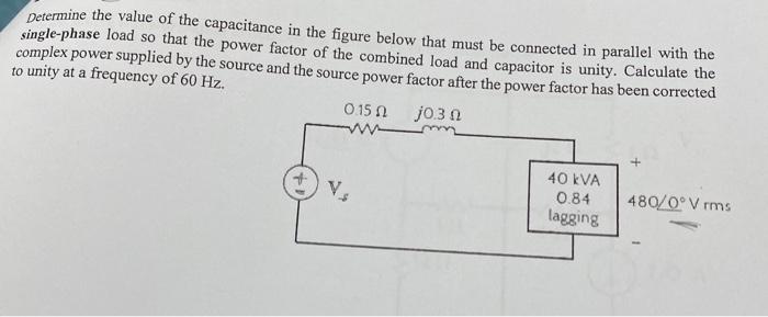 Determine The Value Of The Capacitance In The Figure Below That Must Be Connected In Parallel With The Single Phase Load 1