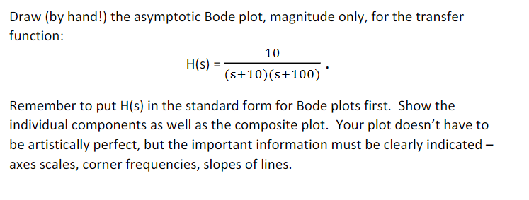Draw By Hand The Asymptotic Bode Plot Magnitude Only For The Transfer Function 10 H S S 10 8 100 Remember To 1