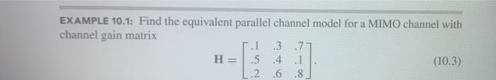 Example 10 1 Find The Equivalent Parallel Channel Model For A Mimo Channel With Channel Gain Matrix 1 3 7 H 5 4 1 1
