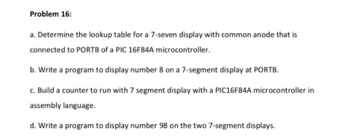 Problem 16 A Determine The Lookup Table For A 7 Seven Display With Common Anode That Is Connected To Portb Of A Pic 16 1