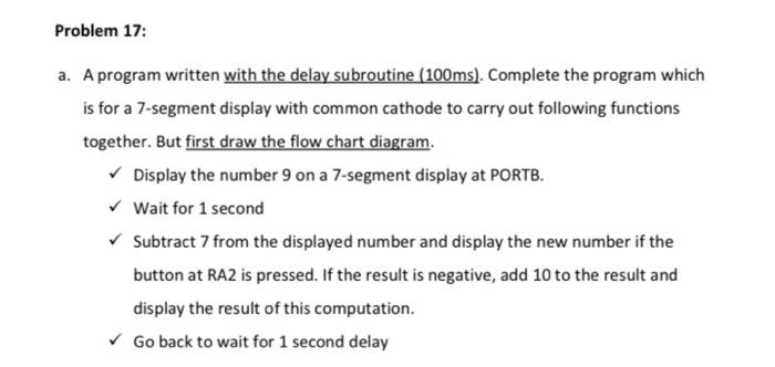 Problem 17 A A Program Written With The Delay Subroutine 100ms Complete The Program Which Is For A 7 Segment Displa 1