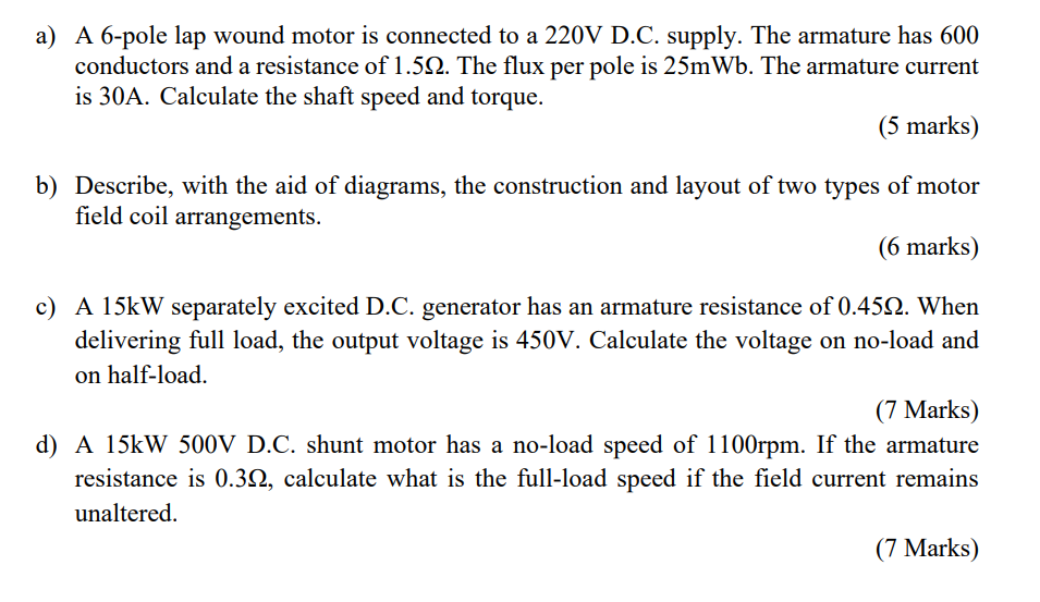 A A 6 Pole Lap Wound Motor Is Connected To A 220v D C Supply The Armature Has 600 Conductors And A Resistance Of 1 51 1