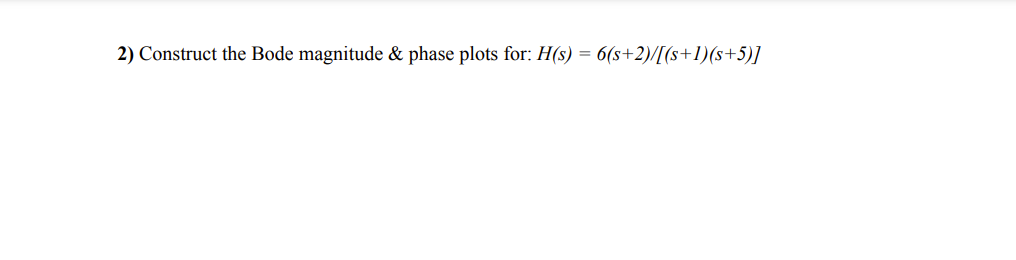 2 Construct The Bode Magnitude Phase Plots For H S 6 S 2 S 1 S 5 1