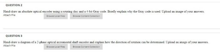 Question 2 Hand Draw An Absolute Optical Encoder Using A Rotating Disc And A 4 Bit Gray Code Briefly Explain Why The Gra 1