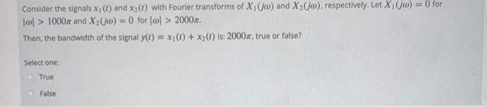 Consider The Signals Xi T And Xy T With Fourier Transforms Of X1 O And X2 0 Respectively Let X 0 0 For Tool 1
