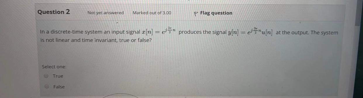 Question 2 Not Yet Answered Marked Out Of 3 00 P Flag Question In A Discrete Time System An Input Signal N Eg Prod 1