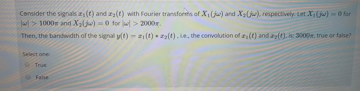 Consider The Signals X1 T And X2 T With Fourier Transforms Of X1 Jw And X2 Jw Respectively Let X1 Jw 0 For W 1