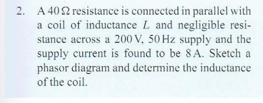 2 A 4082 Resistance Is Connected In Parallel With A Coil Of Inductance L And Negligible Resi Stance Across A 200 V 50 1