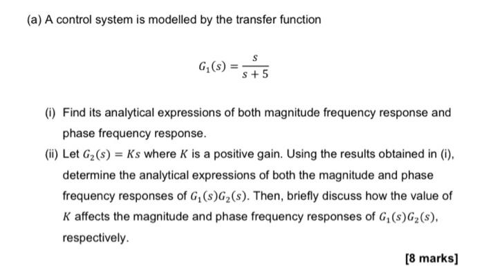 A A Control System Is Modelled By The Transfer Function S G S S 5 1 Find Its Analytical Expressions Of Both Magn 1