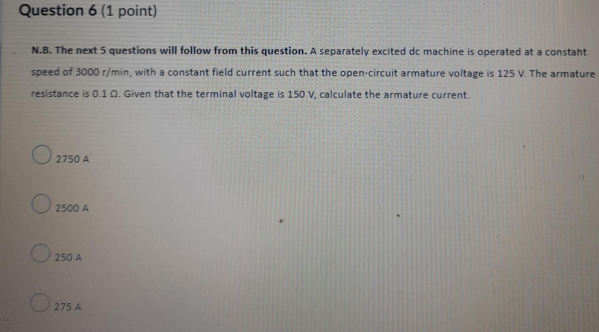 Question 6 1 Point N B The Next 5 Questions Will Follow From This Question A Separately Excited De Machine Is Operat 1