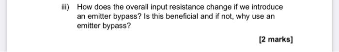 Iii How Does The Overall Input Resistance Change If We Introduce An Emitter Bypass Is This Beneficial And If Not Why 1