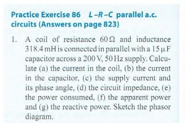 Practice Exercise 86 L R C Parallel A C Circuits Answers On Page 823 1 A Coil Of Resistance 60 S2 And Inductance 318 1