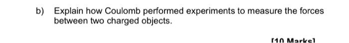 B Explain How Coulomb Performed Experiments To Measure The Forces Between Two Charged Objects 110 Markel 1