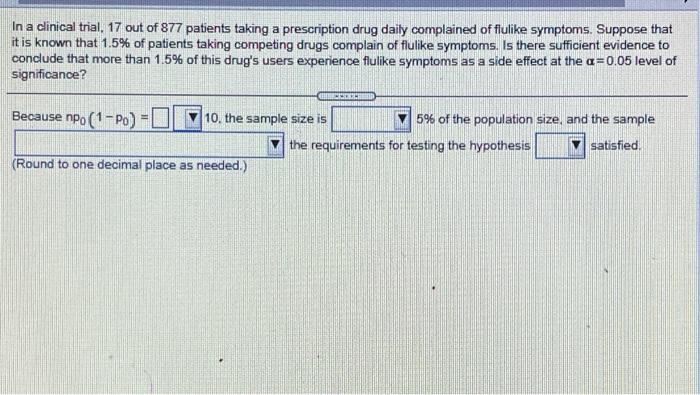 In A Clinical Trial 17 Out Of 877 Patients Taking A Prescription Drug Daily Complained Of Flulike Symptoms Suppose Tha 1