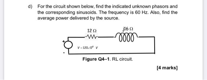 D For The Circuit Shown Below Find The Indicated Unknown Phasors And The Corresponding Sinusoids The Frequency Is 60 1
