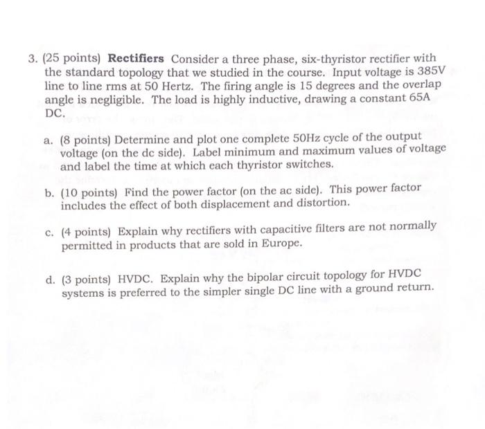 3 25 Points Rectifiers Consider A Three Phase Six Thyristor Rectifier With The Standard Topology That We Studied In 1