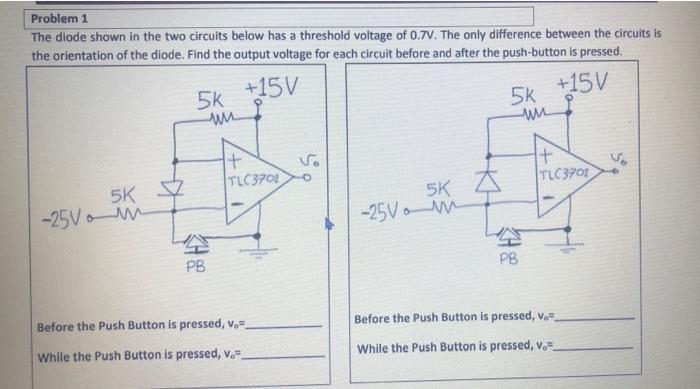 Problem 1 The Diode Shown In The Two Circuits Below Has A Threshold Voltage Of 0 7v The Only Difference Between The Cir 1