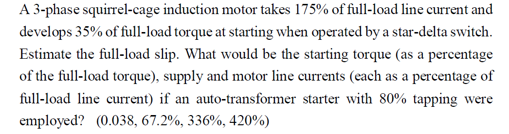 A 3 Phase Squirrel Cage Induction Motor Takes 175 Of Full Load Line Current And Develops 35 Of Full Load Torque At Sta 1