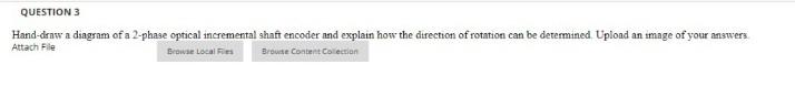 Question 3 Hand Draw A Diagram Of A 2 Phase Optical Incremental Shaft Encoder And Explain How The Direction Of Rotation 1