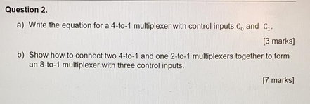 Question 2 A Write The Equation For A 4 To 1 Multiplexer With Control Inputs C And C 3 Marks B Show How To Connec 1