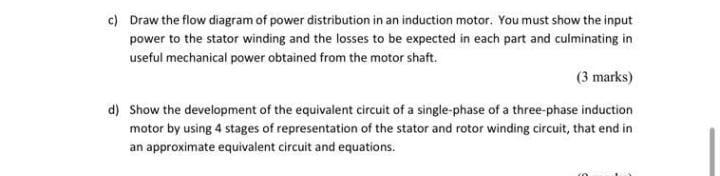 C Draw The Flow Diagram Of Power Distribution In An Induction Motor You Must Show The Input Power To The Stator Windin 1