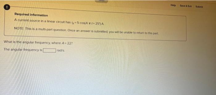 Help Save Ek Required Information A Current Source In A Linear Circuit Has Is 5 Cosa1 257 A Note This Is A Multi Pa 1