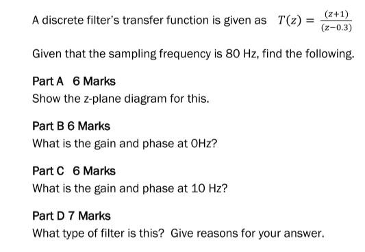 A Discrete Filter S Transfer Function Is Given As T Z 2 1 2 0 3 Given That The Sampling Frequency Is 80 Hz Find 1