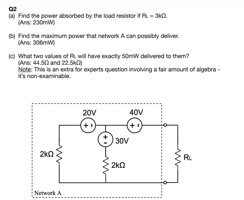 Q2 A Find The Power Absorbed By The Load Resistor If Rl 3k32 Ans 230mw B Find The Maximum Power That Network A 1