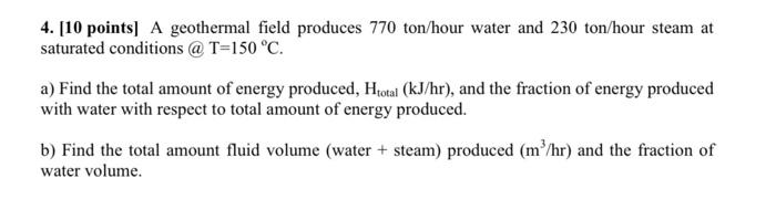 4 10 Points A Geothermal Field Produces 770 Ton Hour Water And 230 Ton Hour Steam At Saturated Conditions T 150 C 1