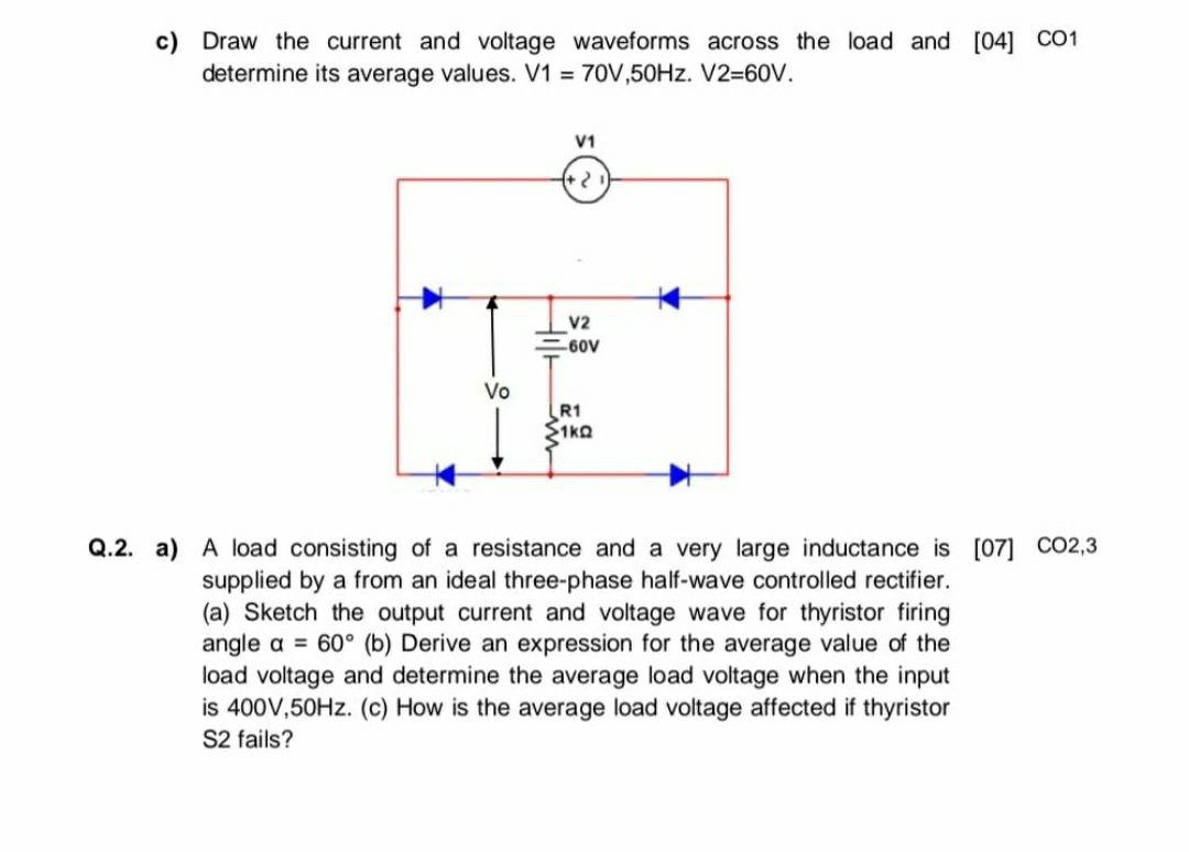 C Draw The Current And Voltage Waveforms Across The Load And 04 C01 Determine Its Average Values V1 70v 50hz V2 6 1