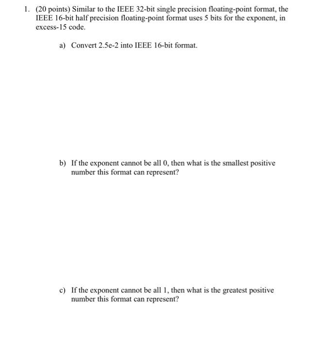 1 20 Points Similar To The Ieee 32 Bit Single Precision Floating Point Format The Ieee 16 Bit Half Precision Floatin 1