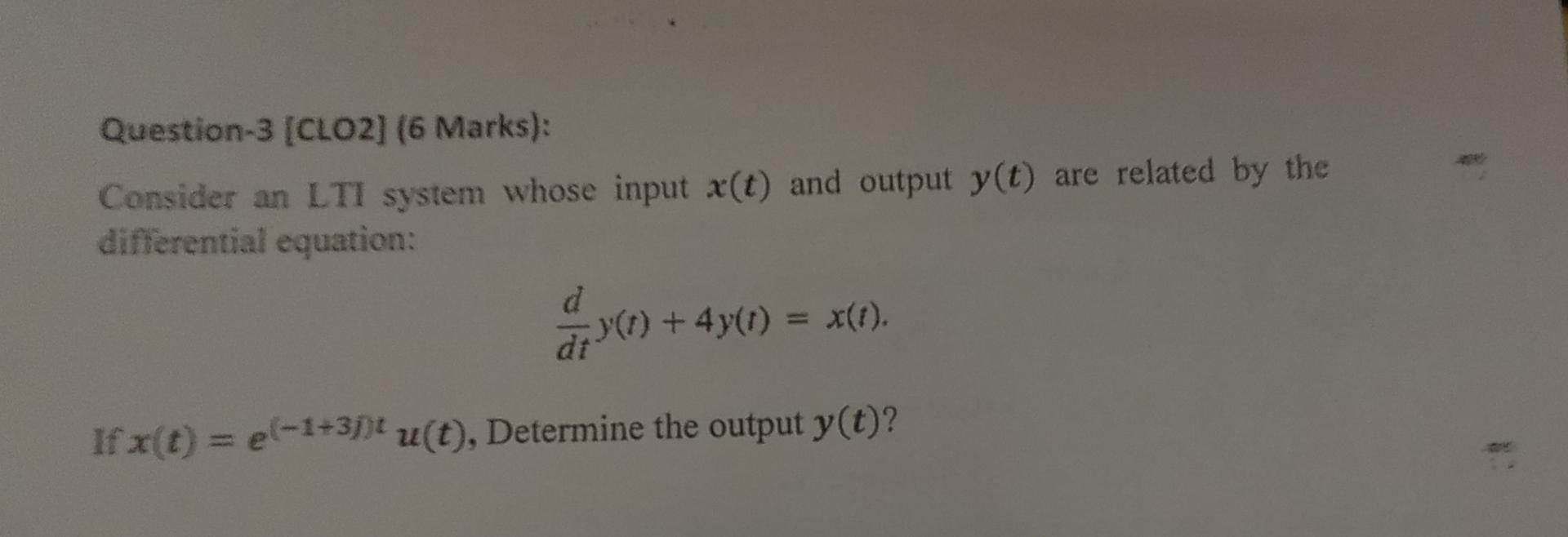 Question 3 Clo2 6 Marks Consider An Lti System Whose Input X T And Output Y T Are Related By The Differential Equ 1