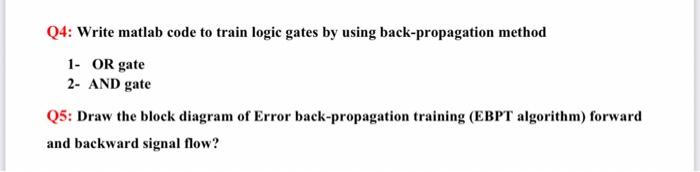 Q4 Write Matlab Code To Train Logic Gates By Using Back Propagation Method 1 Or Gate 2 And Gate Q5 Draw The Block Di 1