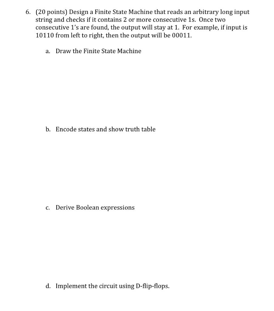 6 20 Points Design A Finite State Machine That Reads An Arbitrary Long Input String And Checks If It Contains 2 Or Mo 1