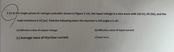 Yu 3 21 In The Single Phase Ac Voltage Controller Shown In Figure 3 19 The Input Voltage Is A Sine Wave With 220 V 6 1