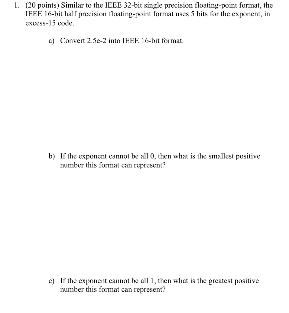 1 20 Points Similar To The Ieee 32 Bit Single Precision Floating Point Format The Ieee 16 Bit Half Precision Floatin 1