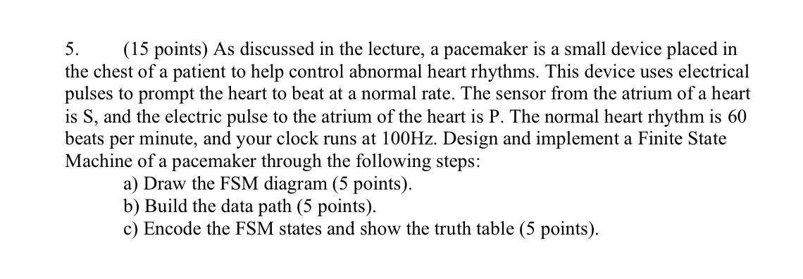 5 15 Points As Discussed In The Lecture A Pacemaker Is A Small Device Placed In The Chest Of A Patient To Help Contr 1