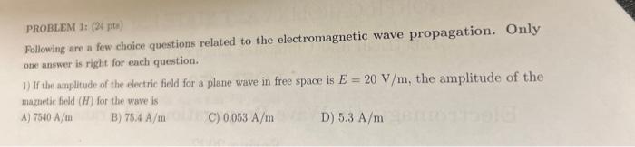 Problem I 24 Pti Following Are A Few Choice Questions Related To The Electromagnetic Wave Propagation Only One Answer 1
