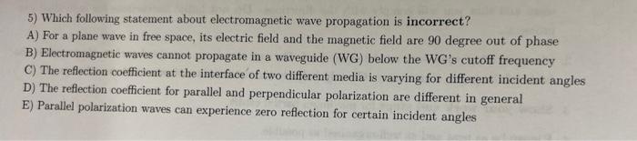 5 Which Following Statement About Electromagnetic Wave Propagation Is Incorrect A For A Plane Wave In Free Space Its 1