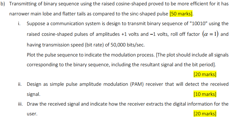 B Transmitting Of Binary Sequence Using The Raised Cosine Shaped Proved To Be More Efficient For It Has Narrower Main L 1