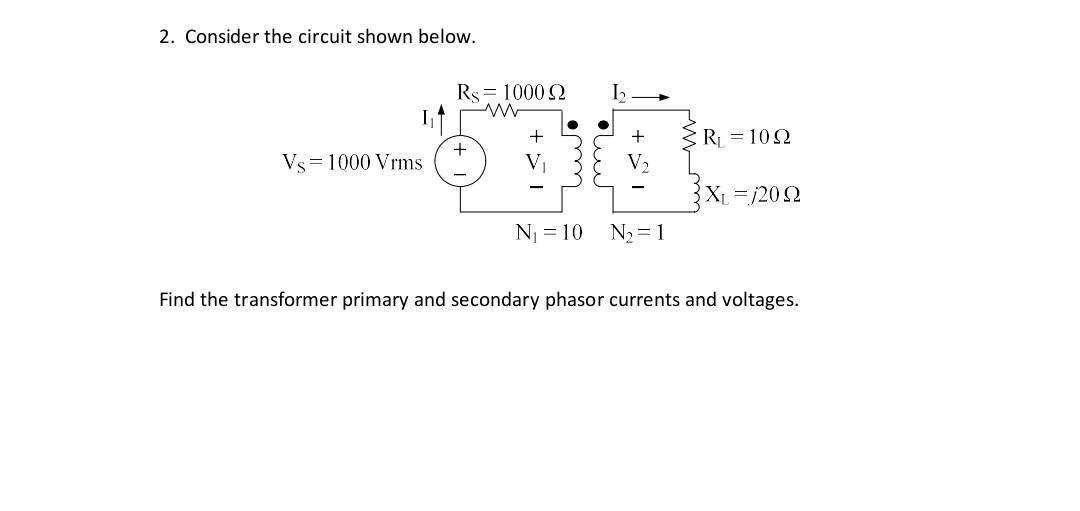 2 Consider The Circuit Shown Below Rs 10002 W 12 3r 1022 Vs 1000 Vrms X 2012 Ni 10 N2 1 Find The Transf 1