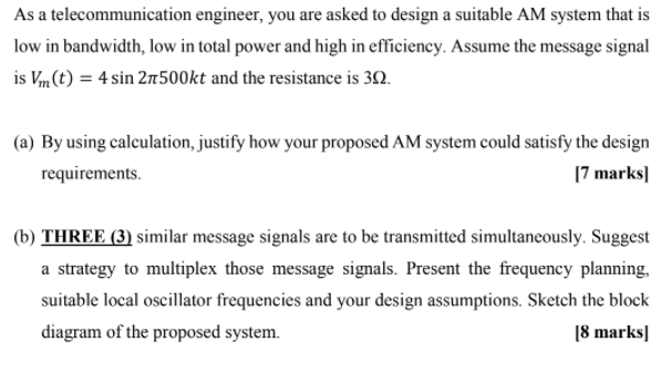As A Telecommunication Engineer You Are Asked To Design A Suitable Am System That Is Low In Bandwidth Low In Total Pow 1