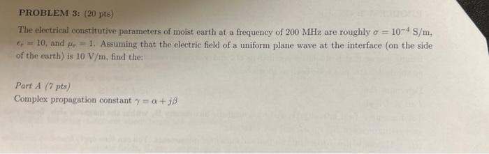 Problem 3 20 Pts 10 4 S M The Electrical Constitutive Parameters Of Moist Earth At A Frequency Of 200 Mhz Are Roughl 1