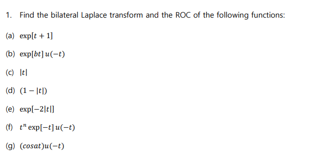 1 Find The Bilateral Laplace Transform And The Roc Of The Following Functions A Exp T 1 B Exp Bt C It 1