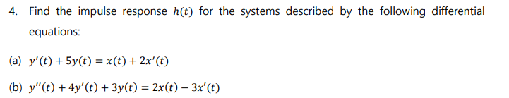 4 Find The Impulse Response H T For The Systems Described By The Following Differential Equations A Y T 5y T X 1