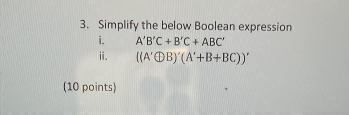 3 Simplify The Below Boolean Expression I A B C B C Abc A Ob A B Bc Ii 10 Points 1