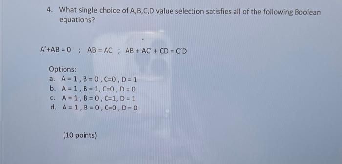 4 What Single Choice Of A B C D Value Selection Satisfies All Of The Following Boolean Equations A Ab 0 Ab Ac 1